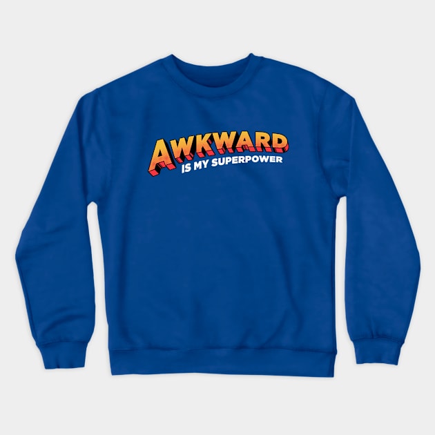 Awkward is My Superpower Crewneck Sweatshirt by Tobe_Fonseca